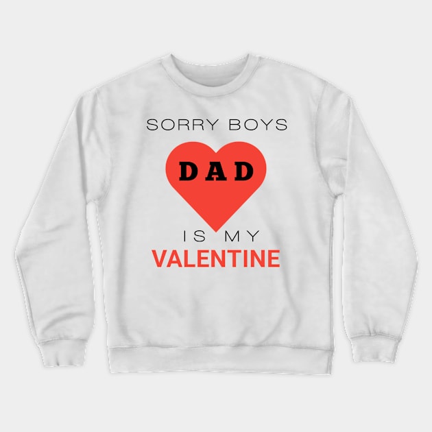 Sorry boys dad is my valentine Crewneck Sweatshirt by Ritag